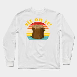 Funny Sit On It Tree Stump Long Sleeve T-Shirt